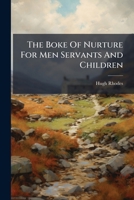 The Boke Of Nurture For Men Servants And Children 1279985984 Book Cover