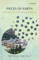 Pieces of Earth: The Politics of Land-Grabbing in Kashmir 0199477612 Book Cover