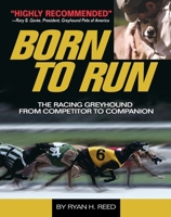 The Born to Run: Racing Greyhound, from Competitor to Companion 1593786891 Book Cover