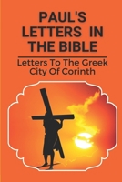 Paul's Letters In The Bible: Letters To The Greek City Of Corinth: Christian Faith B0997XF6L7 Book Cover