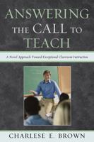 Answering the Call to Teach: A Novel Approach to Exceptional Classroom Instruction 1610487451 Book Cover