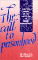 The Call to Personhood: A Christian Theory of the Individual in Social Relationships 0521409292 Book Cover