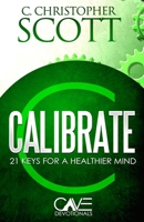Calibrate: 21 keys for a healthier mind B08RRBPVZJ Book Cover