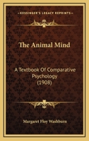 The Animal Mind; a Text-book of Comparative Psychology 1015492916 Book Cover