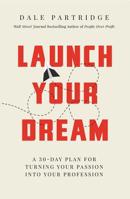 Launch Your Dream: A 30-Day Plan for Turning Your Passion Into Your Profession 0718093410 Book Cover