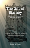 The Gift of Blarney: Life, Death and a Miracle Atop a 600-Year-Old Castle 1637464142 Book Cover