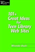 101+ Great Ideas for Teen Library Web Sites (Teens @ the Library) (Teens @ the Library) 1555705936 Book Cover