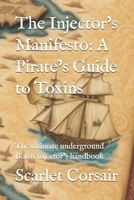 The Injector’s Manifesto: A Pirate’s Guide to Toxins: The ultimate underground Botox injector’s handbook B0DZB7TS65 Book Cover
