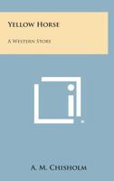 Yellow Horse: A Western Story 1163162590 Book Cover