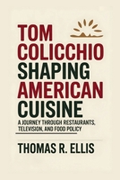 Tom Colicchio: Shaping American Cuisine: A Journey Through Restaurants, Television, and Food Policy B0FH74MS3X Book Cover