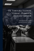 De Tortura Testium Vernac. Peinlich Zeugen-verhör 1179332644 Book Cover