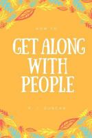 How To Get Along With People - A joke book - Prank gift - Joke Gift - Achieve Your Goals And Better Yourself (How To Succeed In Life 2): How To Get Al 1543283829 Book Cover