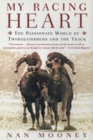 My Racing Heart: The Passionate World of Thoroughbreds and the Track 0060198532 Book Cover