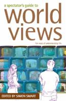 A Spectator's Guide to World Views: Ten Ways of Understanding Life 1921137770 Book Cover