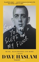 Sonic Youth Slept On My Floor: Music, Manchester, and More: A Memoir 147212751X Book Cover