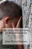 Au-delà des mythes et des croyances: Une Conscience en devenir 1534997040 Book Cover