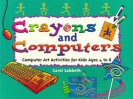 Crayons and Computers: Computer Art Activities for Children Ages 4 to 8 1556522894 Book Cover