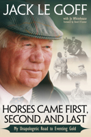 Horses Came First, Second and Last: My Unapologetic Road to Eventing Gold B079TMVBRX Book Cover