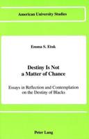 Destiny Is Not a Matter of Chance: Essays in Reflection and Contemplation on the Destiny of Blacks (American University Studies. Series IX, History) 0820410020 Book Cover