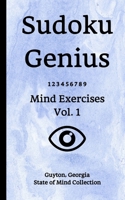 Sudoku Genius Mind Exercises Volume 1 : Guyton, Georgia State of Mind Collection 1652198377 Book Cover