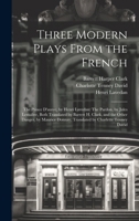 Three Modern Plays From the French: The Prince D'aurec, by Henri Lavedan: The Pardon, by Jules Lemaître, Both Translated by Barrett H. Clark, and the ... Donnay, Translated by Charlette Tenney David 1022880276 Book Cover