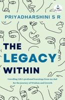 The Legacy Within: Unveiling Life's profound learnings from my dad for the journey of Wisdom and Growth 9394702318 Book Cover