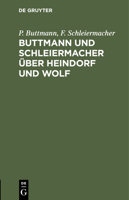 Buttmann und Schleiermacher über Heindorf und Wolf 3112445538 Book Cover