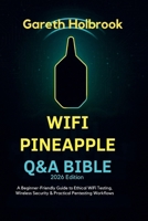 WiFi Pineapple Q&A Bible (2026 Edition): A Beginner-Friendly Guide to Ethical WiFi Testing, Wireless Security & Practical Pentesting Workflows B0G6TDDVQY Book Cover