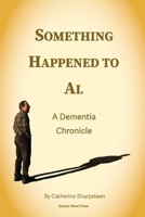 Something Happened to Al; A Dementia Chronicle B0F3YWDR9L Book Cover
