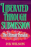 Liberated Through Submission: The Ultimate Paradox 0890818436 Book Cover