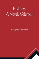 First Love: A Novel. Volume. I 9356017298 Book Cover