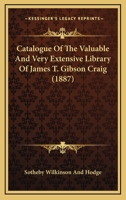 Catalogue Of The Valuable And Very Extensive Library Of James T. Gibson Craig 1167244885 Book Cover