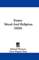 Essays: Moral And Religious (1856) 1166052982 Book Cover