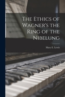 The ethics of Wagner's The ring of the Nibelung 1018972862 Book Cover