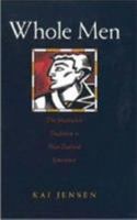 Whole Men: The Masculine Tradition in NZ Literature 186940145X Book Cover