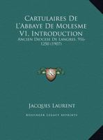 Cartulaires De L'Abbaye De Molesme V1, Introduction: Ancien Diocese De Langres, 916-1250 (1907) 1161030832 Book Cover