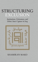 Structuring Exclusion: Institutions, Grievances, and Ethnic State Capture in Iraq 0197810462 Book Cover