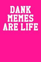 Dank Memes Are Life: Dot Grid Notebook 6x9 120 Pages 1095411802 Book Cover