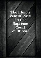 The Illinois Central Case in the Supreme Court of Illinois 5518823916 Book Cover