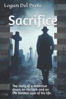 Sacrifice: The story of a detective down on his luck and on the hardest case of his life. B0CMBWR3Z1 Book Cover