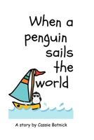 When a Penguin Sails the World B093CHHY14 Book Cover