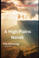The Severing: A High Plains Novel: Book One B0DGFTQL6P Book Cover