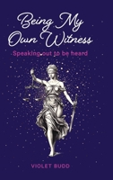 Being My Own Witness: Speaking out to be heard 1922375306 Book Cover