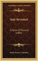 Italy Revisited: A Series Of Pictures 1437081452 Book Cover