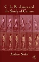 C.L.R. James and the Study of Culture 0230220215 Book Cover