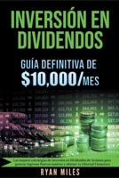 Inversión en Dividendos: Guía Definitiva de $10.000/mes Las Mejores Estrategias de Inversión en Dividendos de Acciones Para Generar Ingresos Pasivos ... tu Libertad Financiera (Spanish Edition) 1393648401 Book Cover