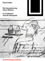 Die Inszenierung Eines Mythos: Le Corbusier Und Die Akropolis 3035611181 Book Cover
