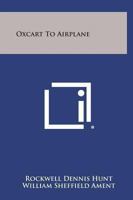 Oxcart To Airplane 0548454019 Book Cover