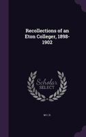 Recollections of an Eton Colleger, 1898-1902 1356954065 Book Cover