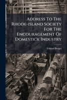 Address to the Rhode-Island society for the encouragement of domestick industry 1175440019 Book Cover